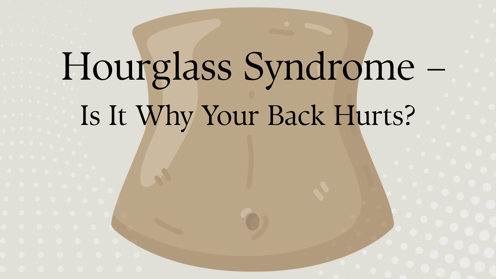 Featured image with the title 'Hourglass Syndrome – Is It Why Your Back Hurts?' alongside an illustration of a stomach